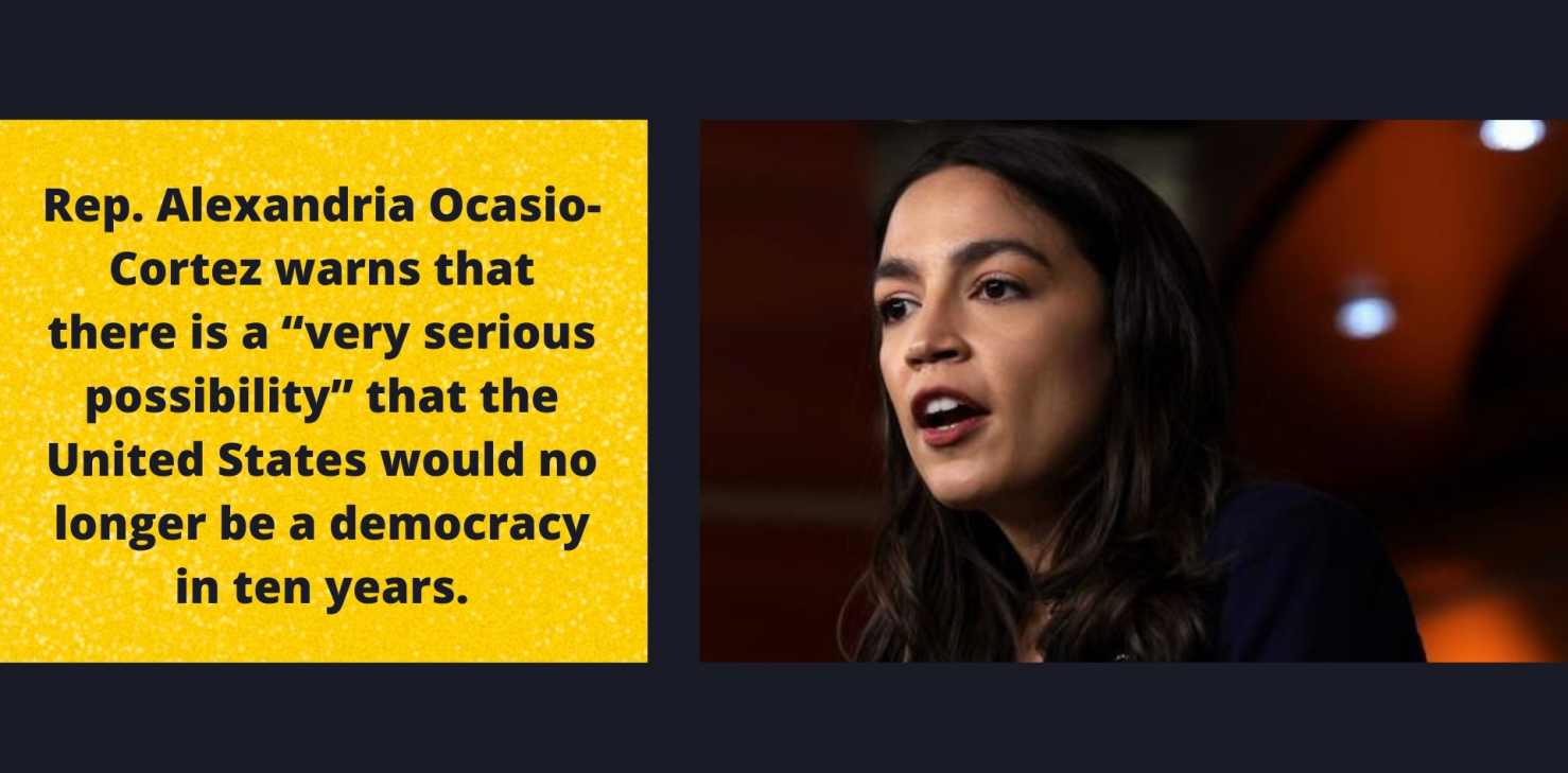 Rep. Alexandria Ocasio-Cortez warns that there is a “very serious possibility” that the United States would no longer be a democracy in ten years.
