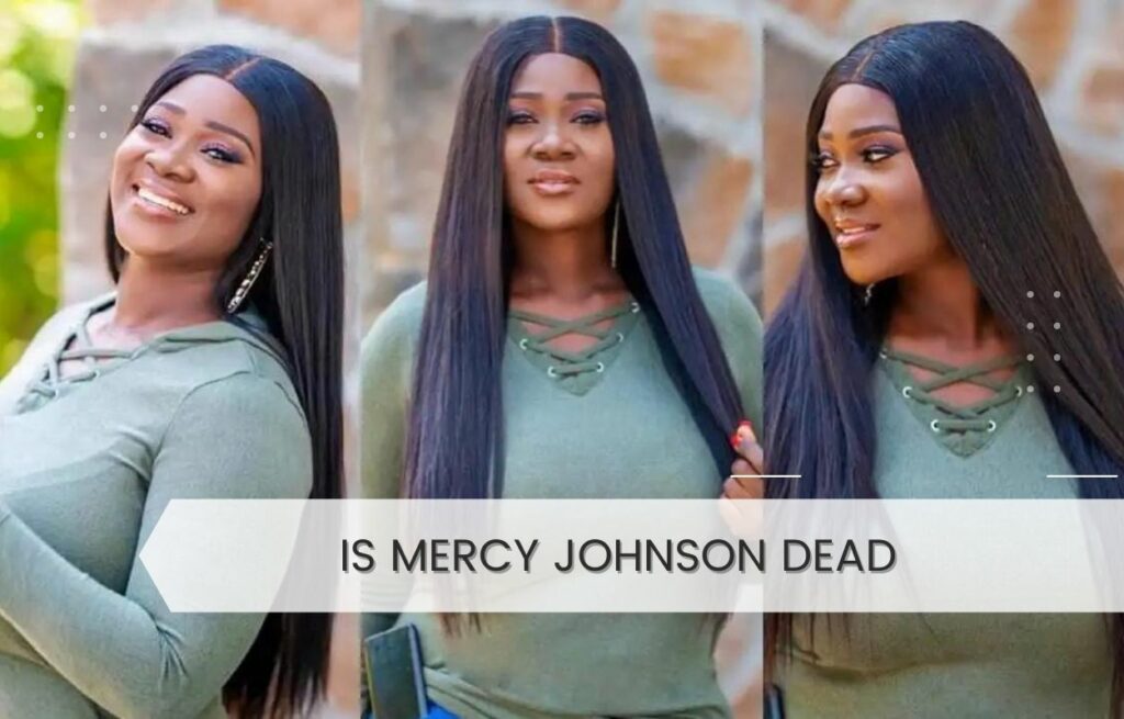 Is Mercy Johnson Dead
