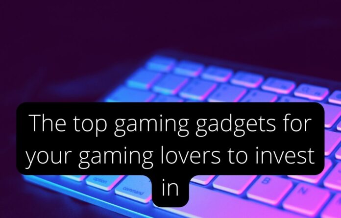 The top gaming gadgets for your gaming lovers to invest in
