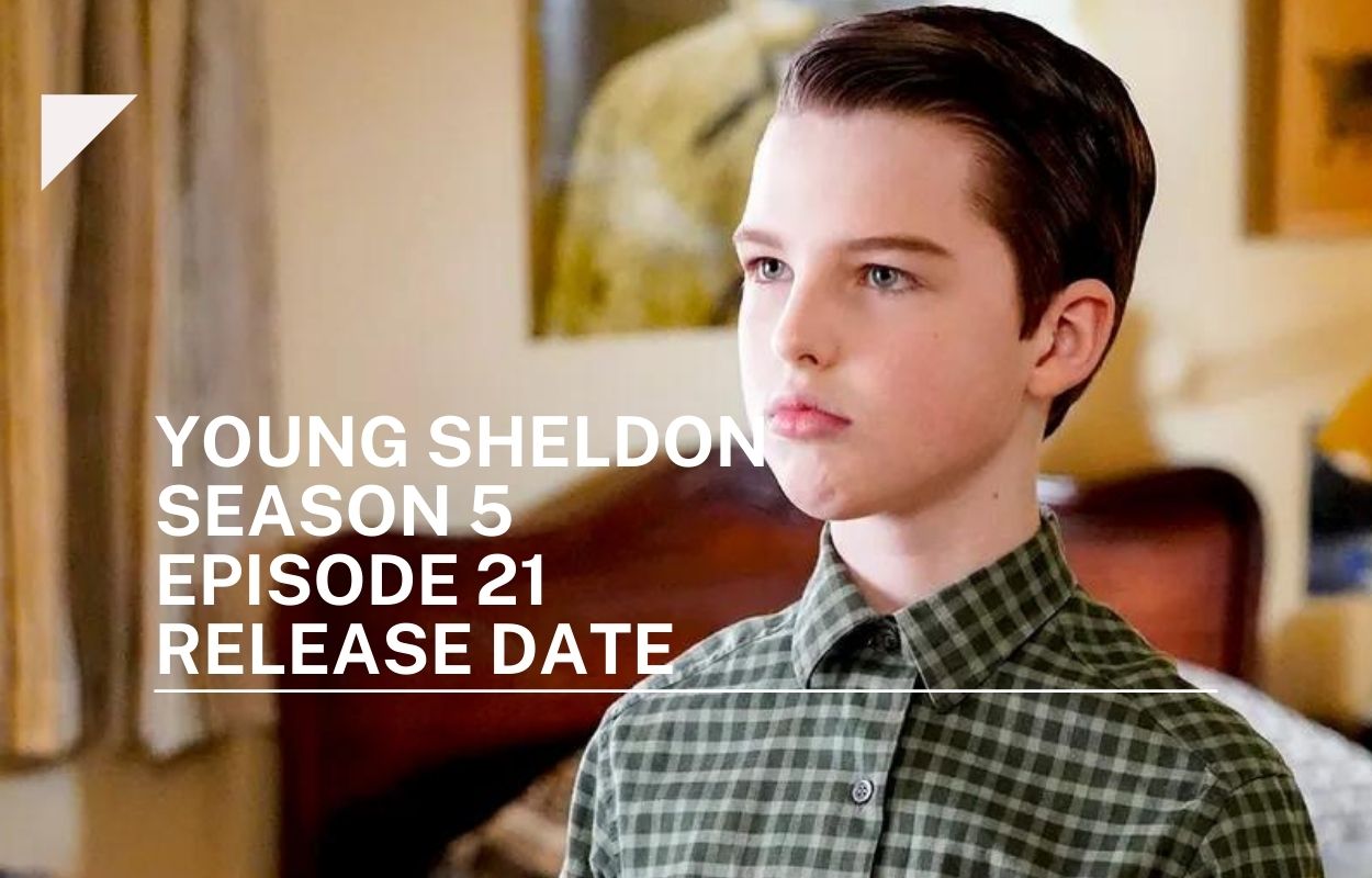 Young Sheldon Season 5 Episode 21 Release Date Status.