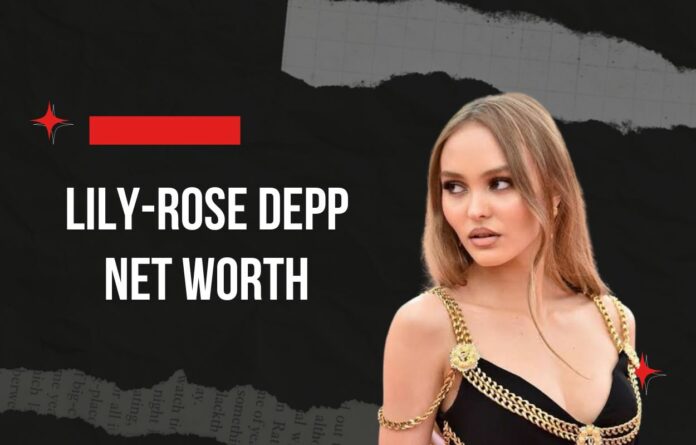 lily-rose depp net worth
