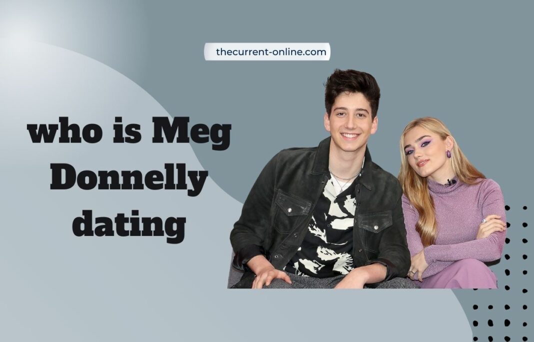 Who Is Meg Donnelly Dating? The Inside Story Of Her Relationship With