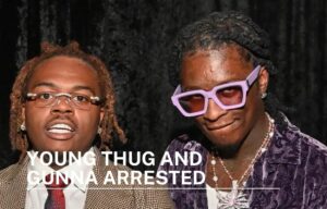young thug and gunna arrested
