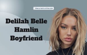 Delilah Belle Hamlin Boyfriend