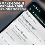 How To Make Google Password Manager To Their Home Screen