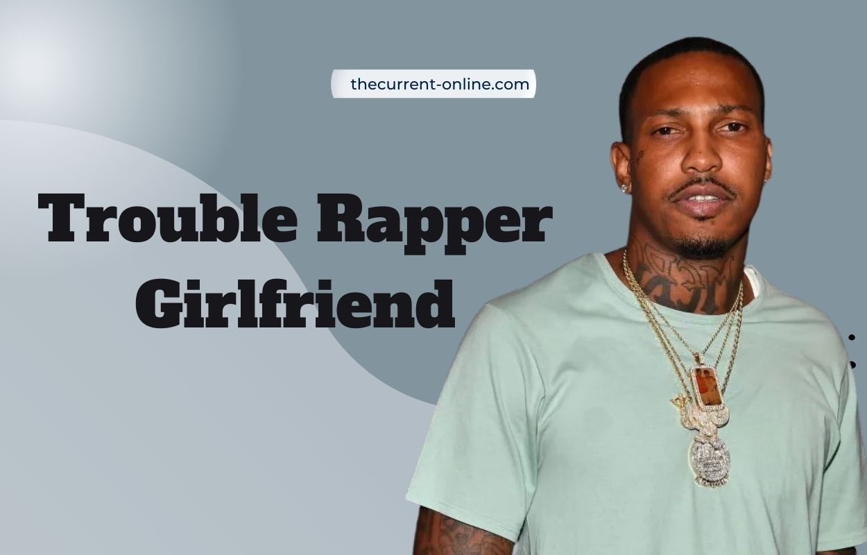 trouble rapper girlfriend