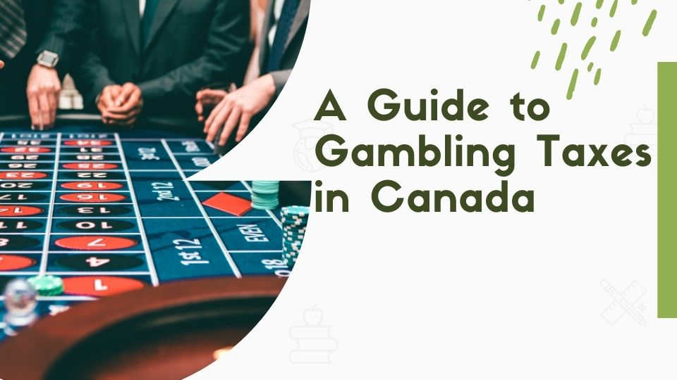 A Guide to Gambling Taxes in Canada