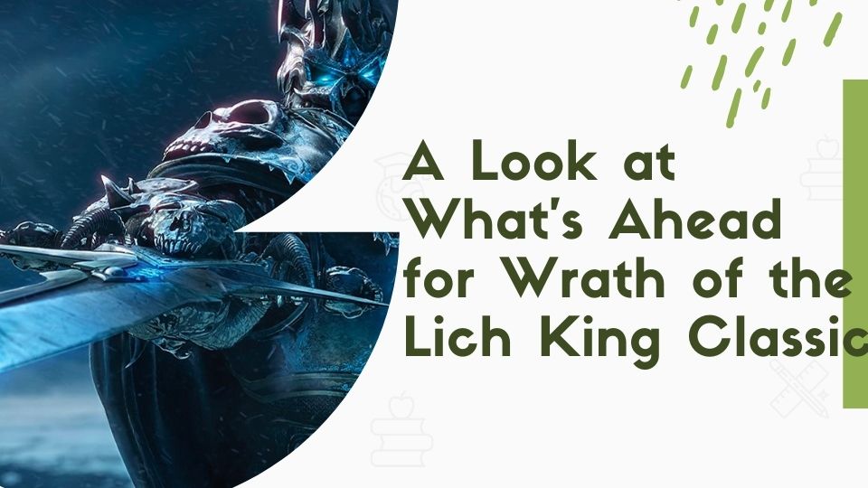 A Look at What’s Ahead for Wrath of the Lich King Classic