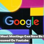 Google Meet Meetings Can Now Be Simply Livestreamed On Youtube