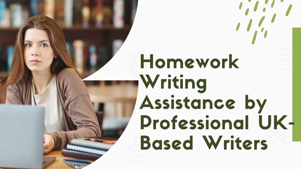 Homework Writing Assistance by Professional UK-Based Writers