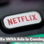 Netflix with ads is coming