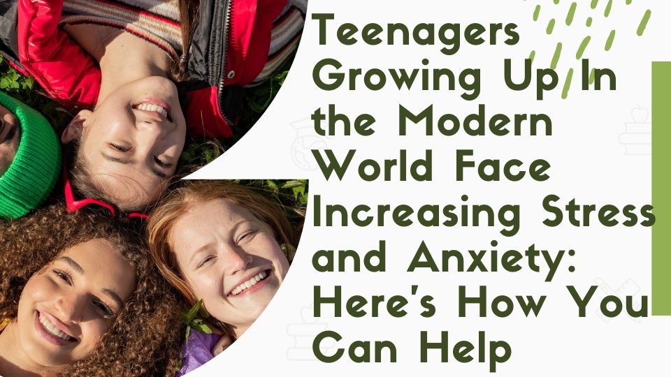 Teenagers Growing Up In the Modern World Face Increasing Stress and Anxiety: Here's How You Can Help