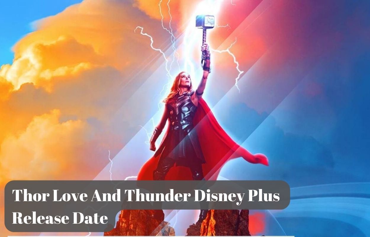 Thor Love And Thunder Disney Plus Release Date Status