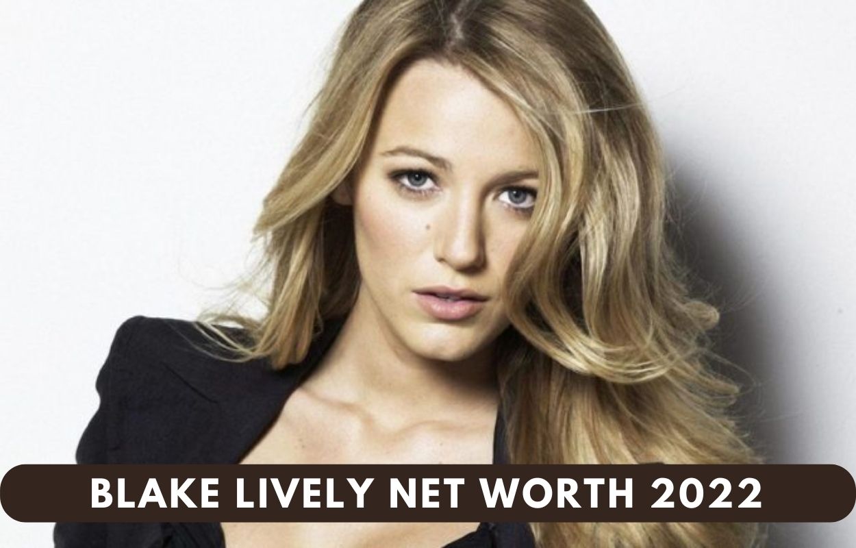 Blake Lively Net Worth 2022