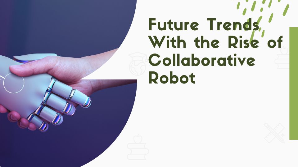 Future Trends With the Rise of Collaborative Robot
