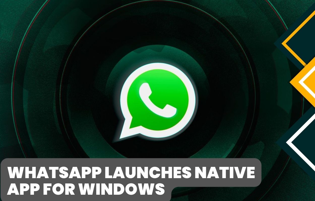 WhatsApp launches native app for Windows