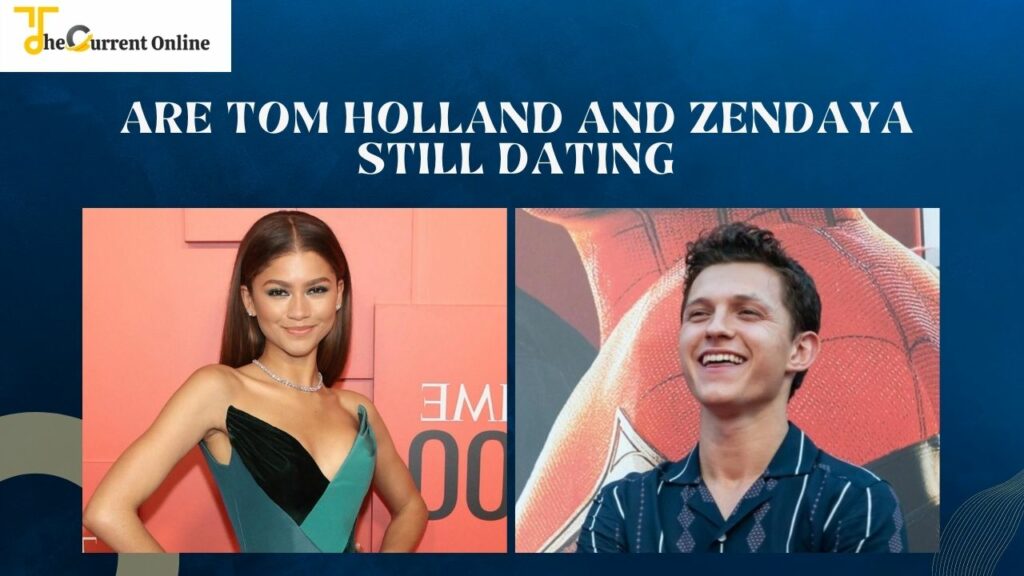 Are Tom and Zendaya Still Dating