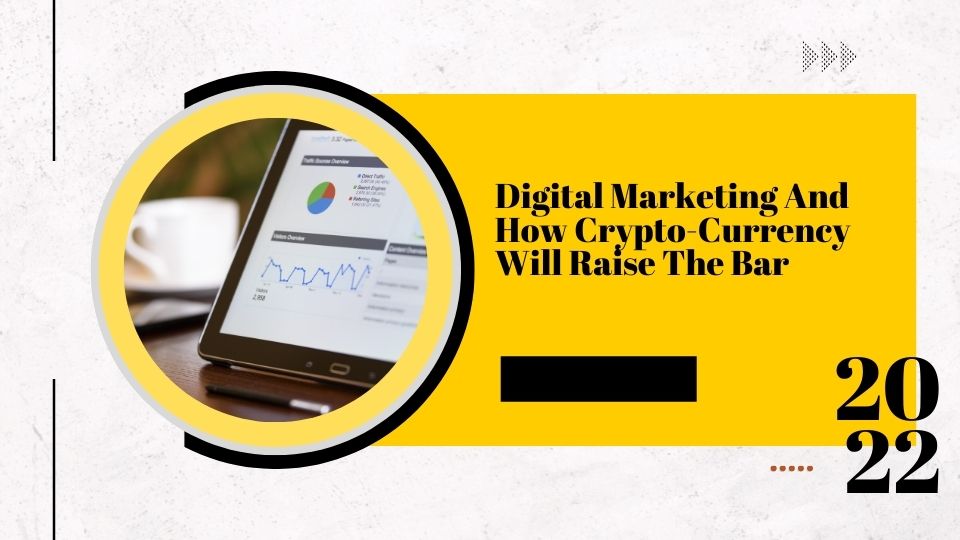 Digital Marketing And How Crypto-Currency Will Raise The Bar