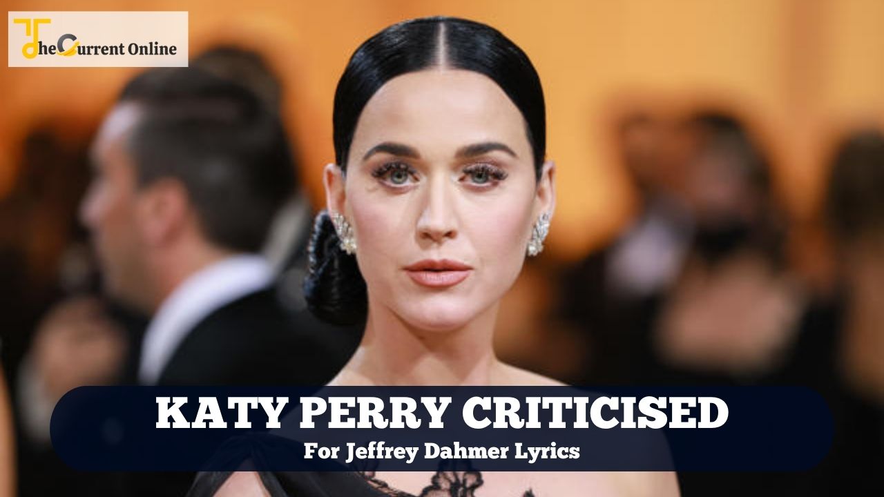 Katy Perry criticised for past Jeffrey Dahmer lyrics