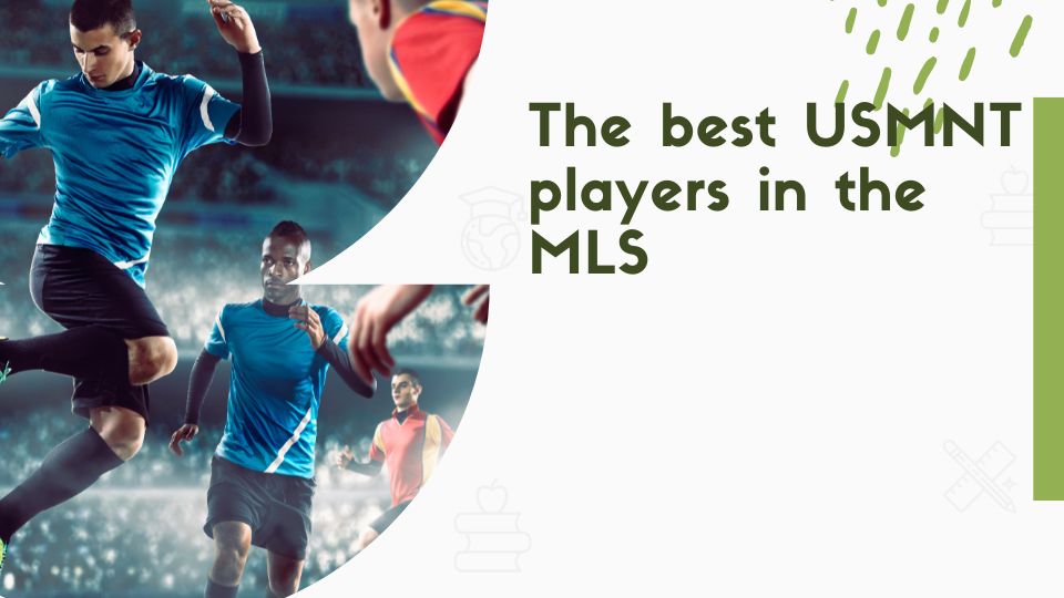 The best USMNT players in the MLS