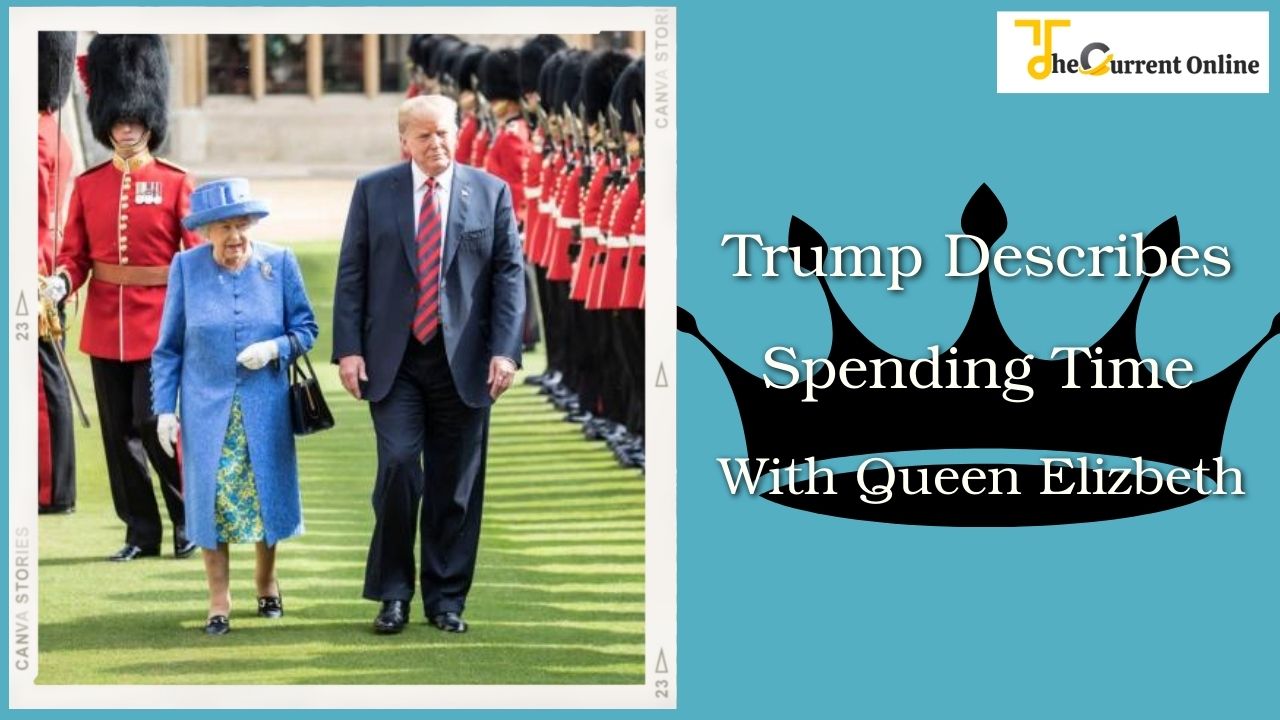 Trump Describes Spending Time With Queen Elizabeth Ii As A Amazing Honour