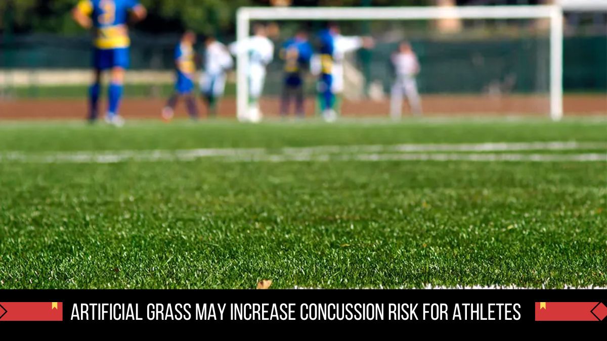 Artificial grass may increase concussion risk for Athletes