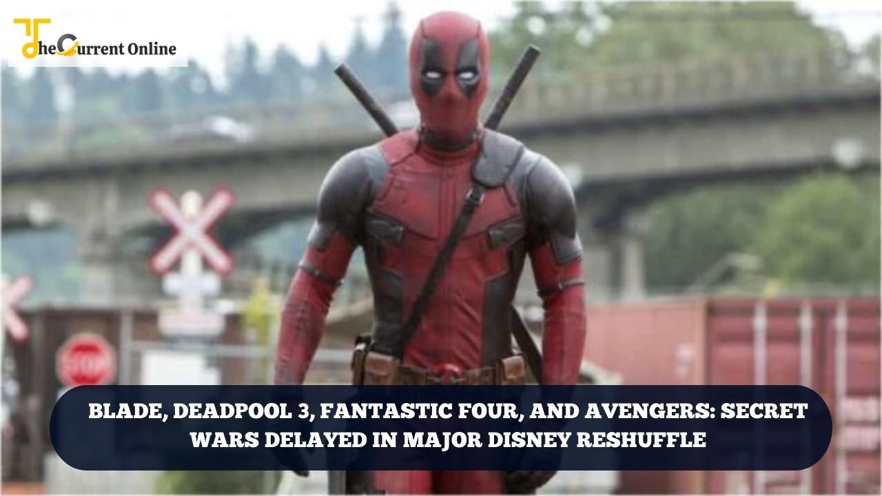 Blade, Deadpool 3, Fantastic Four, and Avengers Secret Wars Delayed in Major Disney Reshuffle