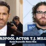 'Deadpool' Actor T.J. Miller Claims Ryan Reynolds Hates Him_ 'Would Not Work with Him Again'