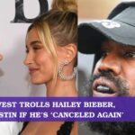Kanye West trolls Hailey Bieber, asks Justin if he’s ‘canceled again’