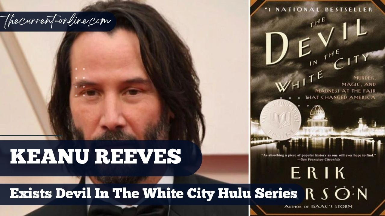 Keanu Reeves Exits Devil in the White City Hulu Series