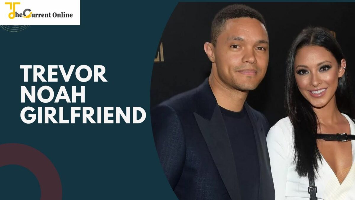 Who Is Trevor Noah's Girlfriend? All About His Current Relationship Status!