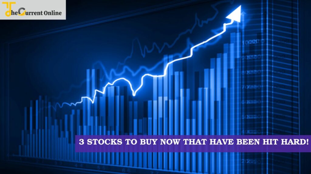 3 Stocks to Buy Now That Have Been Hit Hard!