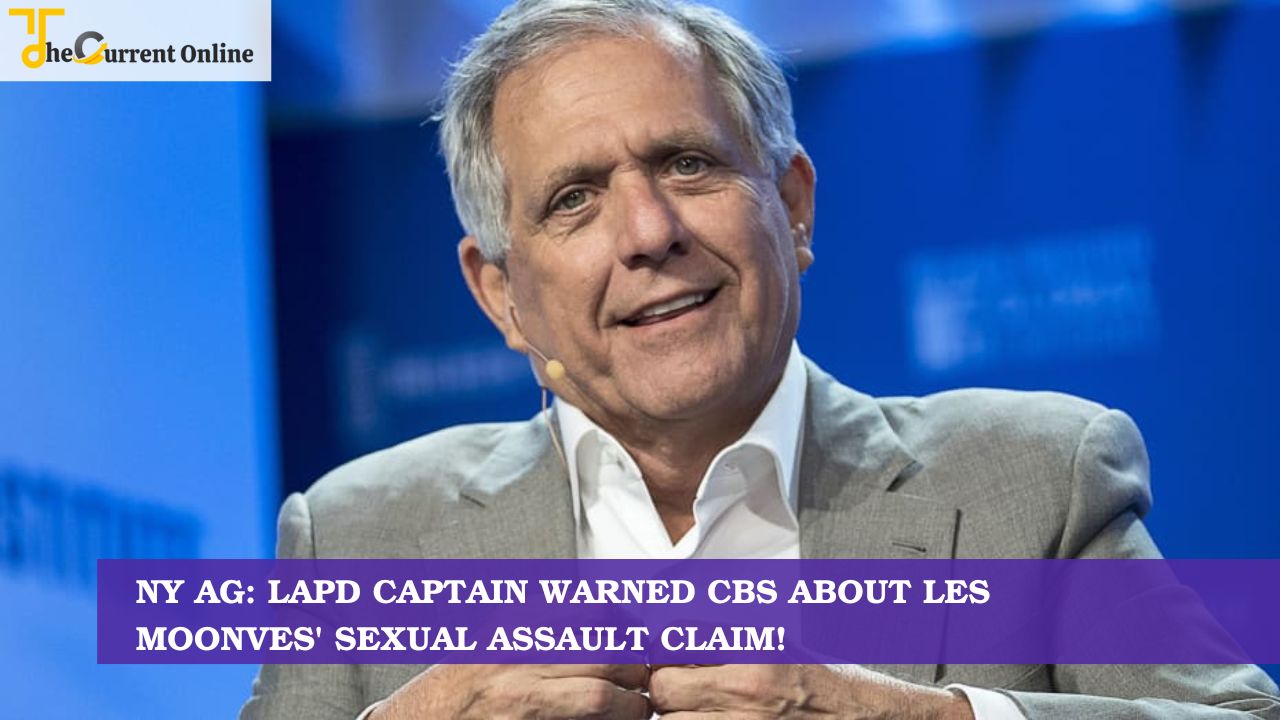 NY AG: LAPD Captain Warned CBS About Les Moonves' Sexual Assault Claim!