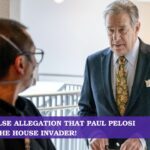 The False Allegation That Paul Pelosi Knew The House Invader!