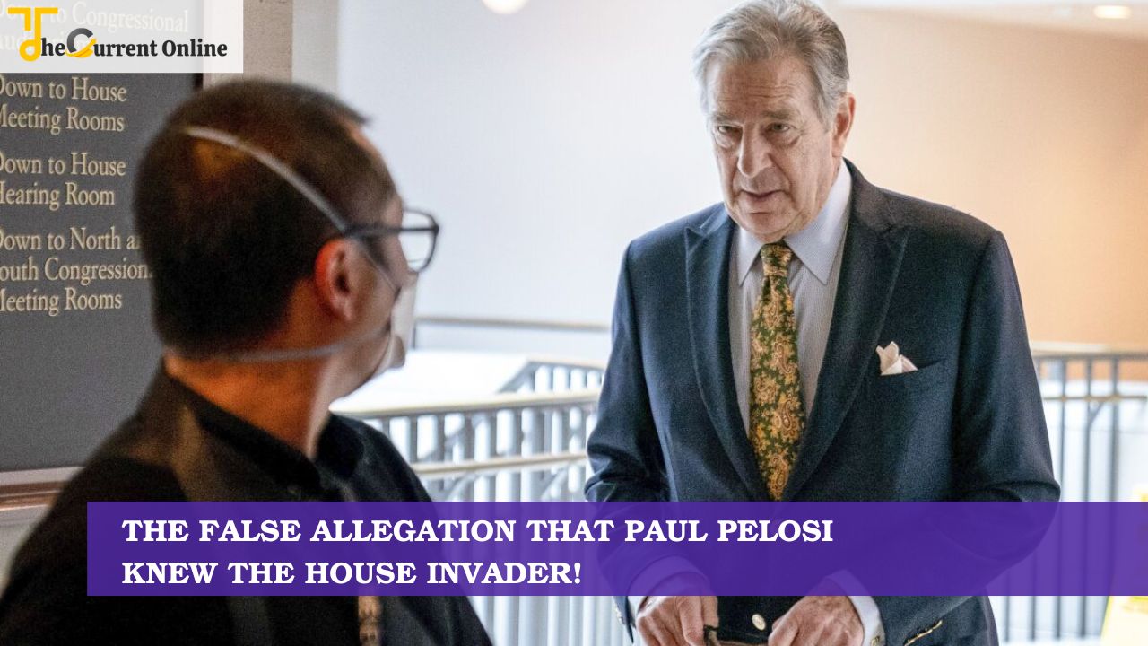 The False Allegation That Paul Pelosi Knew The House Invader!
