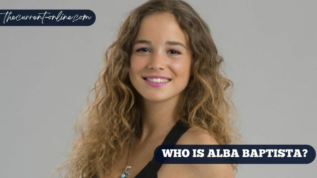 Who Is Alba Baptista?