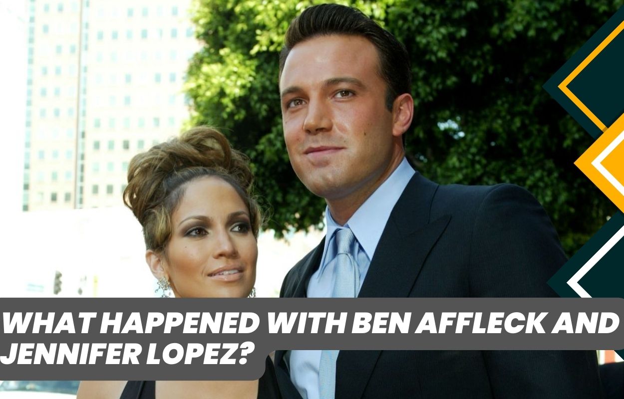 What happened with Ben Affleck and Jennifer Lopez