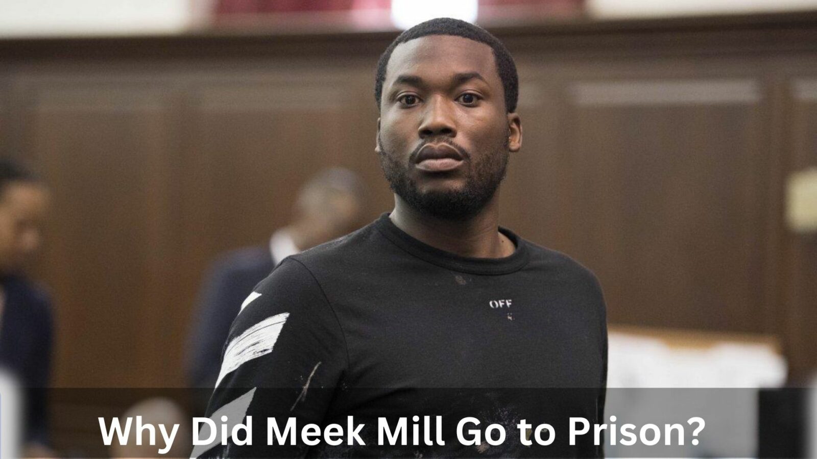 Why Did Meek Mill Go to Prison?