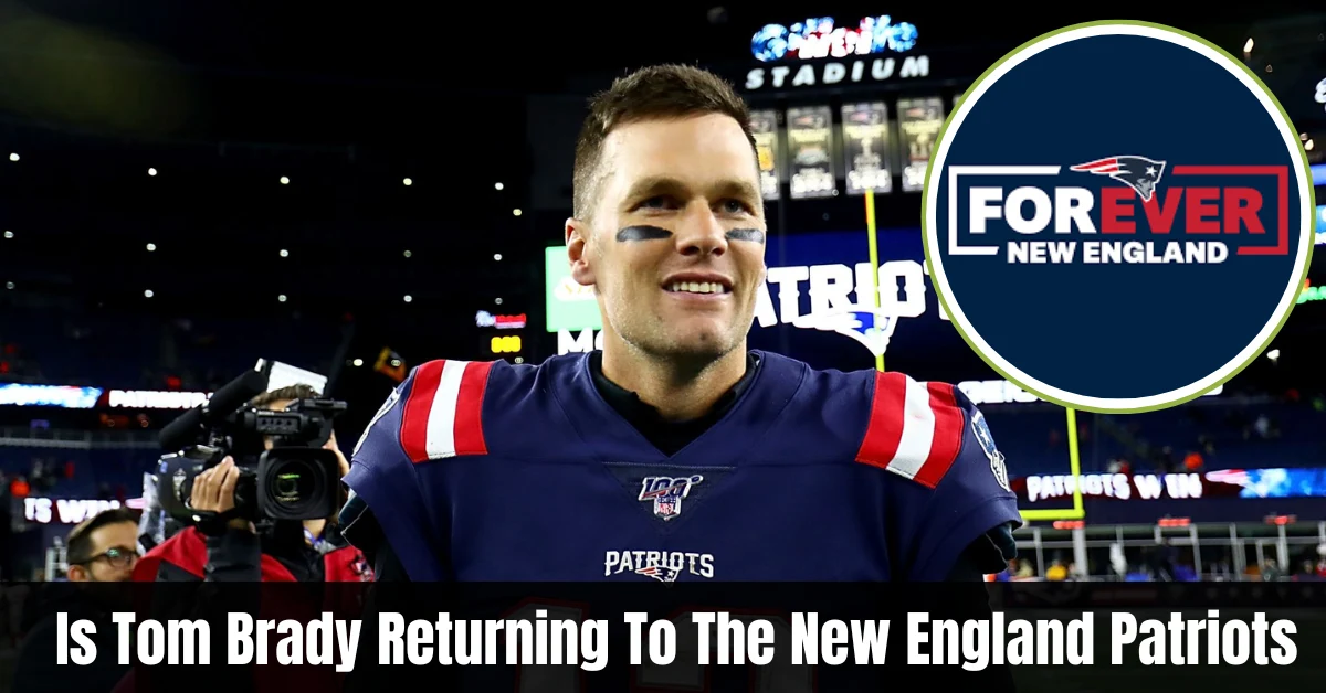 Is Tom Brady Returning To The New England Patriots?