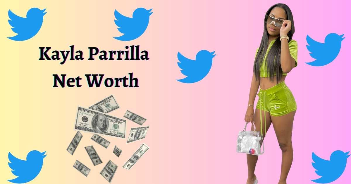 Kayla Parrilla Net Worth