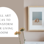 Wall Art Ideas to Transform Your Living Room