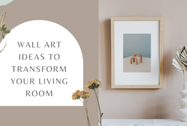 Wall Art Ideas to Transform Your Living Room