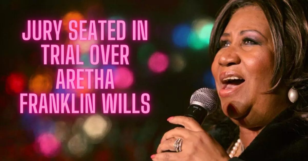 Jury Seated In Trial Over Aretha Franklin Wills