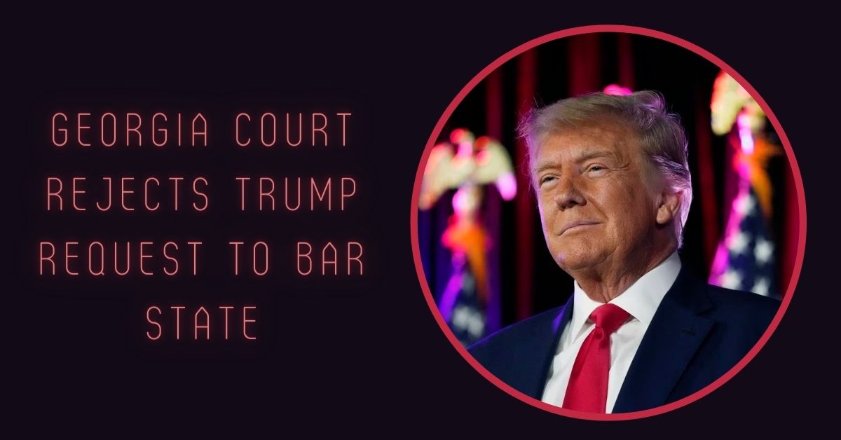 Georgia Court Rejects Trump Request To Bar State