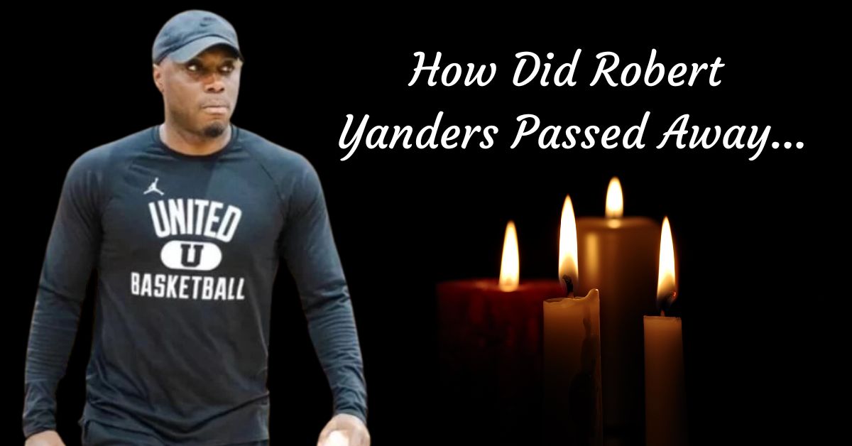How Did Robert Yanders Passed Away
