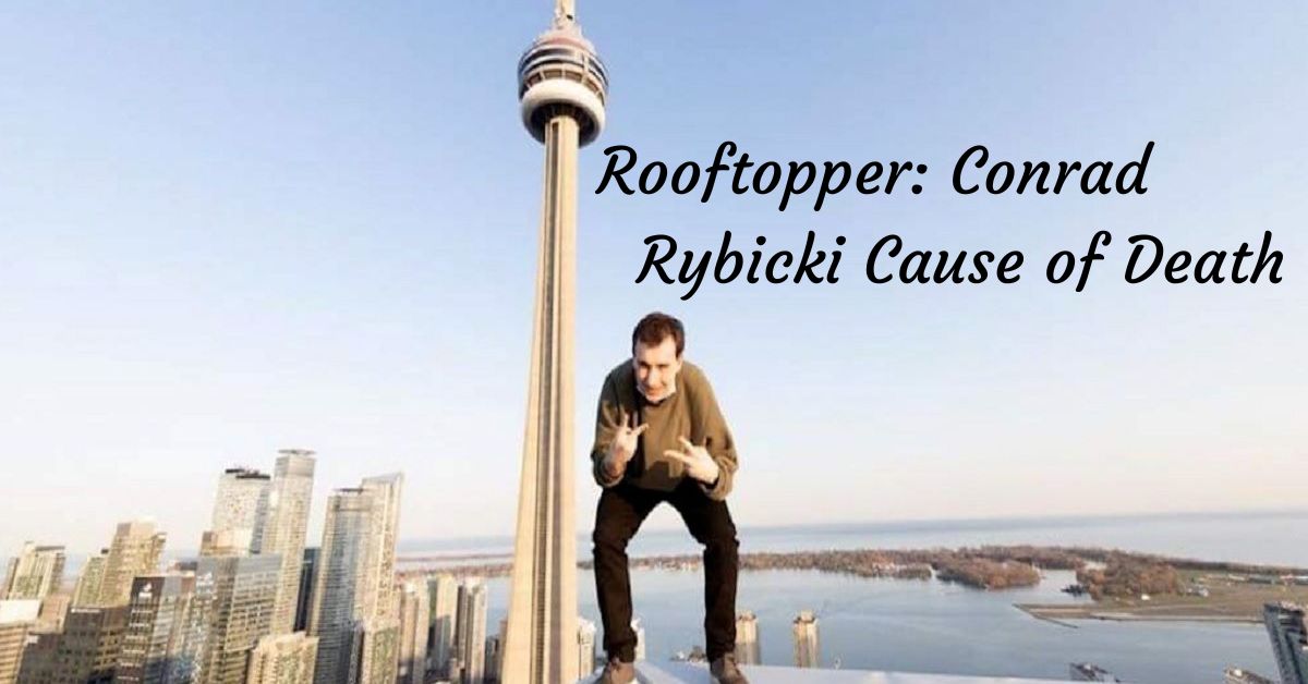 Rooftopper: Conrad Rybicki Cause of Death