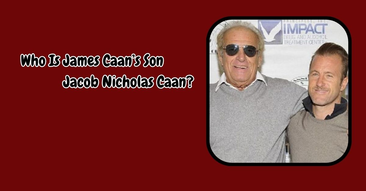 Who Is James Caan’s Son Jacob Nicholas Caan?