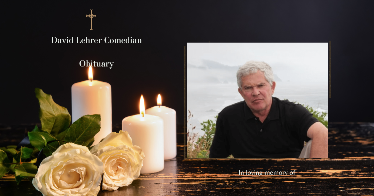 David Lehrer Comedian Obituary