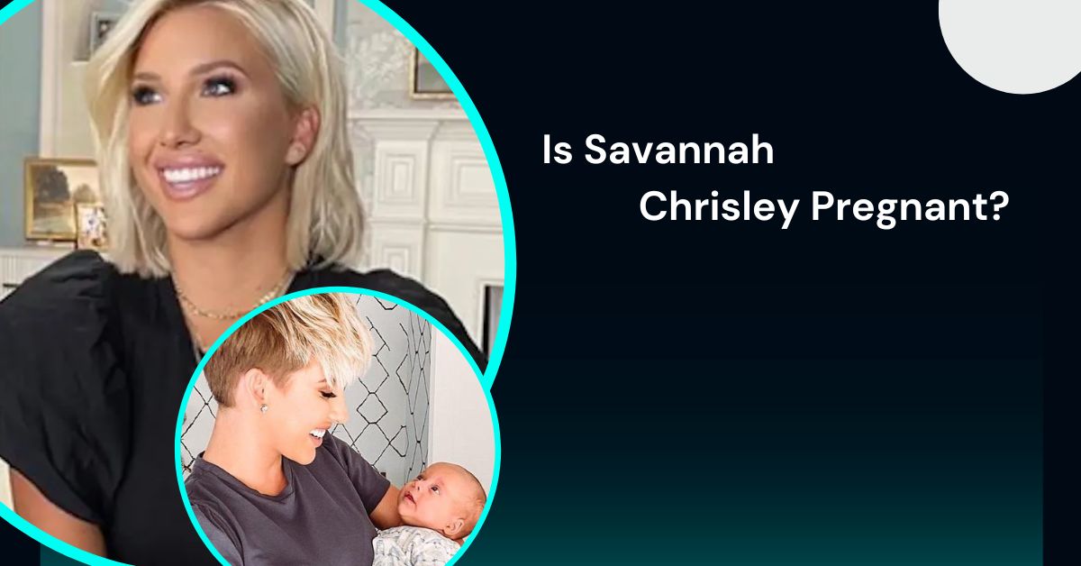 Is Savannah Chrisley Pregnant?
