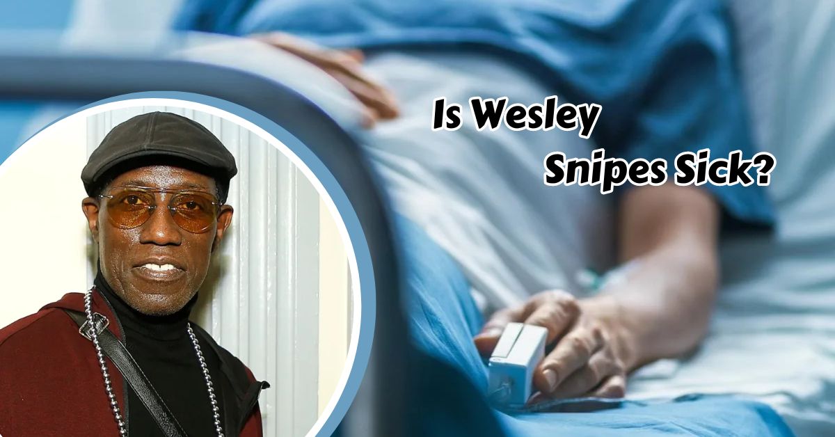 Is Wesley Snipes Sick